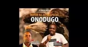 Onyeoma Tochukwu - Onodugo (Mayor Na Japan Special)