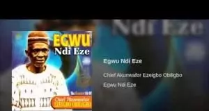 Chief Akunwafor Ezigbo Obiligbo - Egwu Ndi Eze
