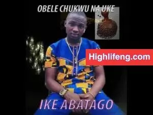Obele Chukwu Na Uke Eguwatu - Ike Abatago Obele Chukwu Na Uke Eguwatu - Ike Abatago