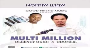 Decency Ogidi ft. Odumeje - Multi Million (Multimillion)