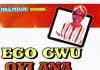 Ifeanyi Chukwu Nwabueze - Ego Gwu Oyi Ana