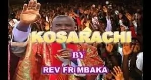 Rev. Father Ejike Mbaka - KOSARACHI