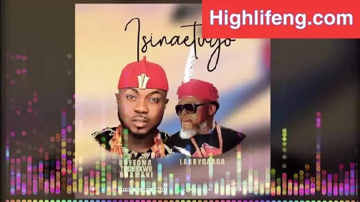 Onyeoma Tochukwu - Larry Gaaga (Isinaetugo Special)