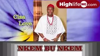 Ciza Love Nwa Osadebe - Nkem Bu Nkem