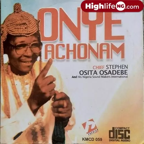 Chief Osita Osadebe - Onye Achonam