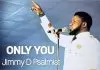 Jimmy D Psalmist - Only You
