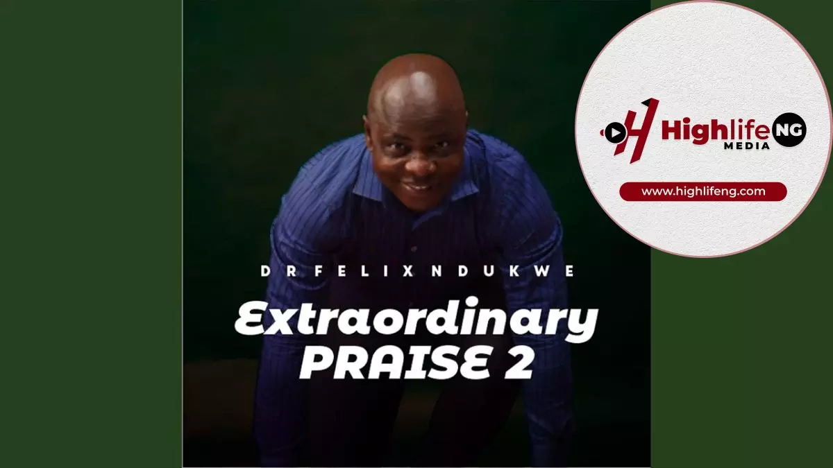 Dr. Felix Ndukwe – Extraordinary Praise (Vol. 2)