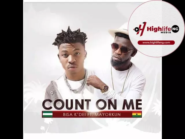 Bisa Kdei ft. Mayorkun - Count On Me