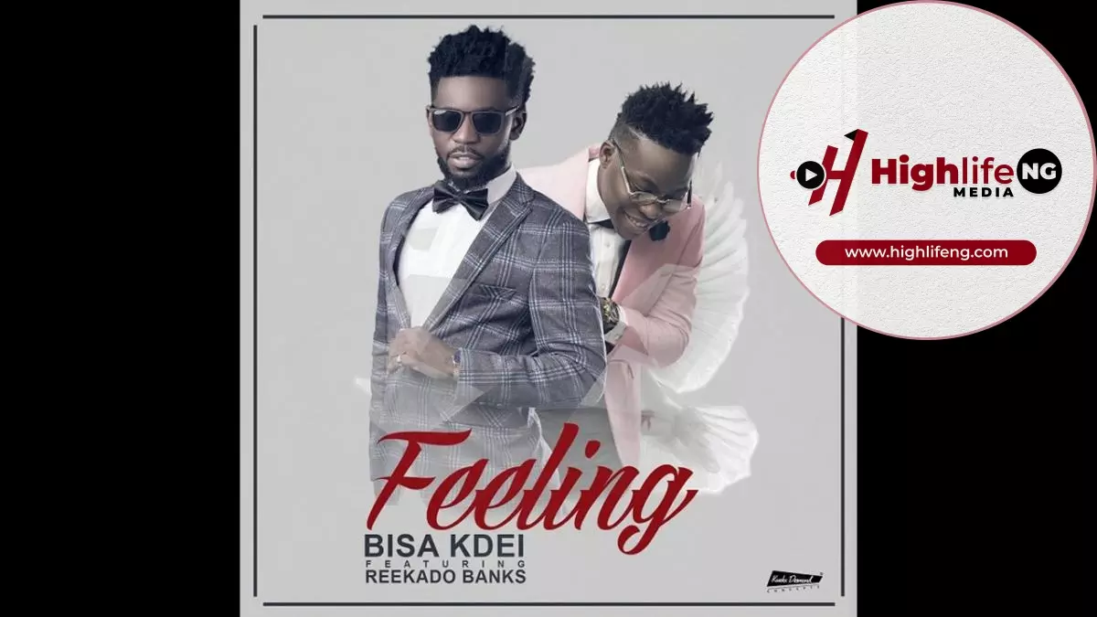 Bisa Kdei ft. Reekado Banks - Feeling