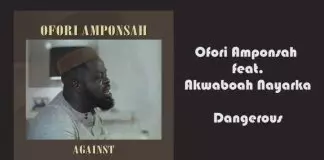 Ofri Amponsah ft Akwaboah Nayarka - Dangerous