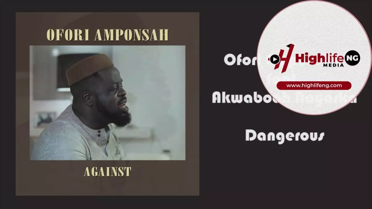 Ofri Amponsah ft Akwaboah Nayarka - Dangerous