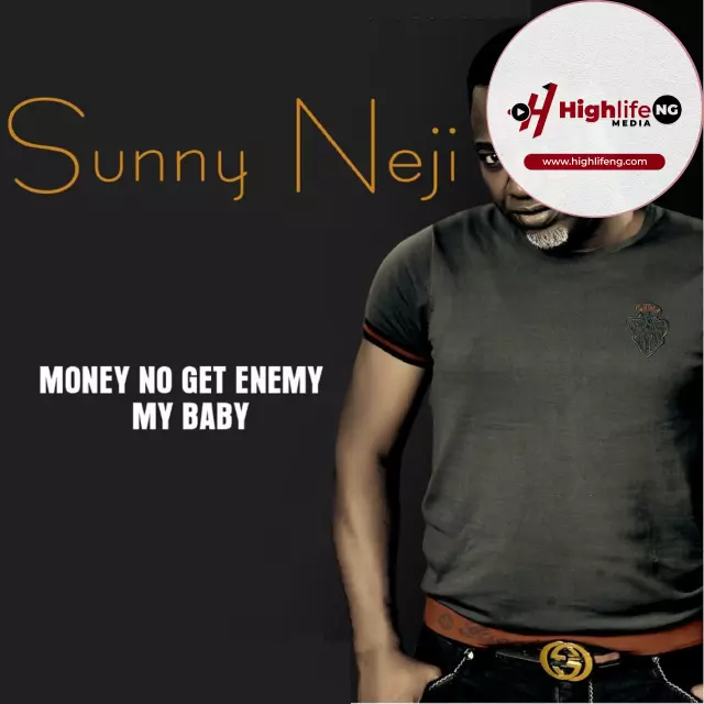 Sunny Neji – Money No Get Enemy
