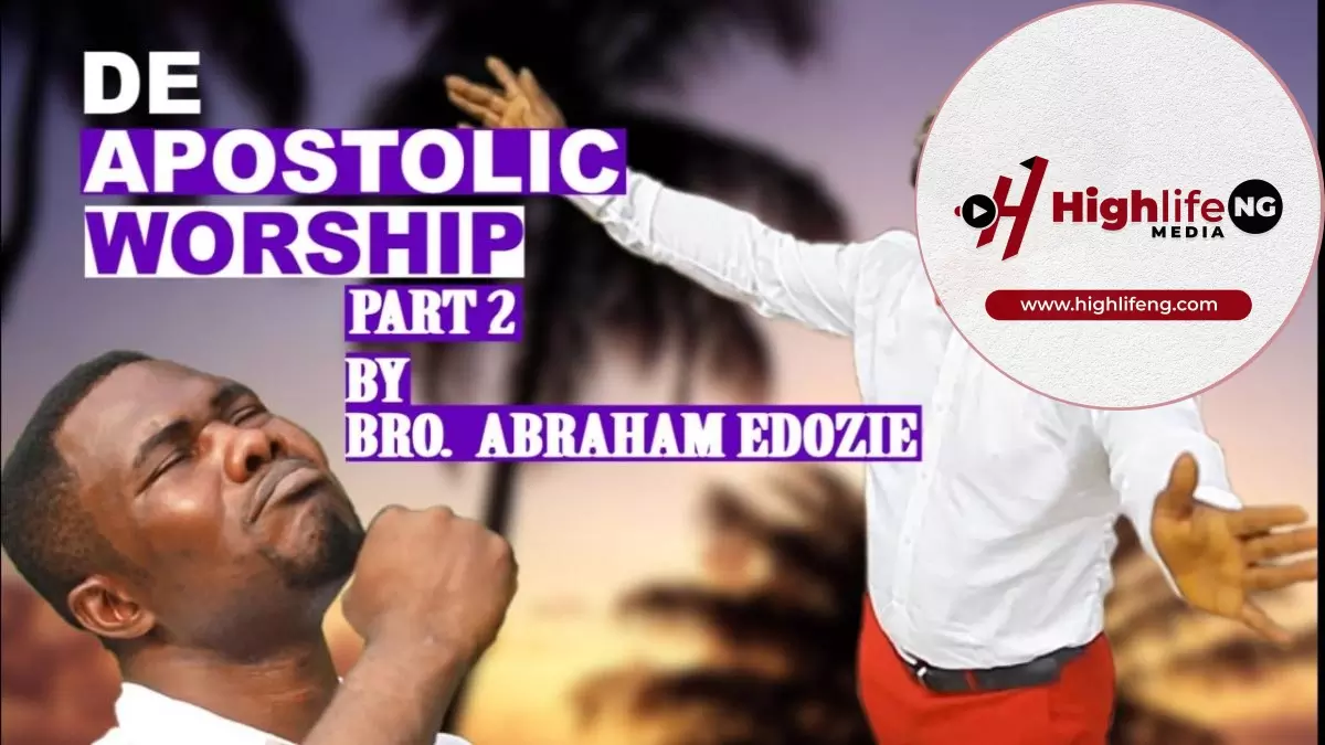 Bro. Abraham Edozie - Apostolic Worship
