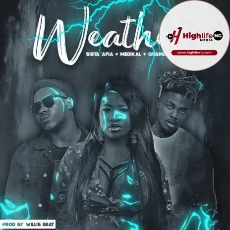 Sista Afia ft. Medikal & Quamina MP - Weather