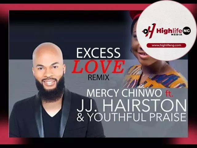 Mercy Chinwo ft. J J Hairston - Excess Love Remix