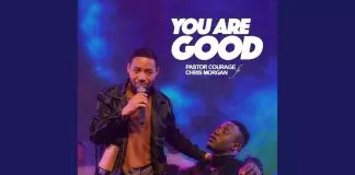 Pastor Courage ft. Chris Morgan - You Are Good