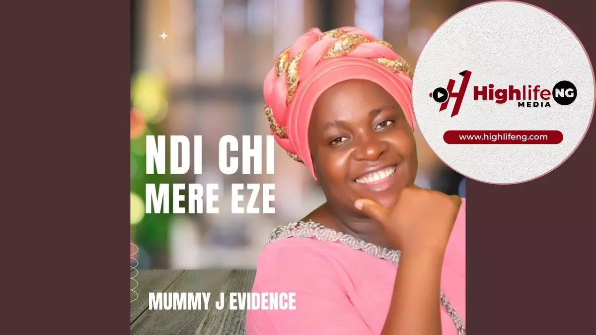 Mummy J Evidence - Ndi Chi Mere Eze