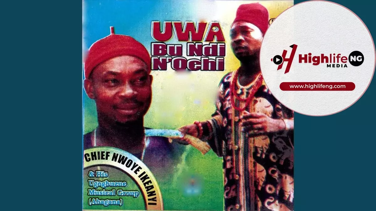 Chief Nwoye Ikeanyi - Uwa Bu Ndi N'Ochi