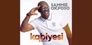 Sammie Okposo - Kabiyesi Bayete