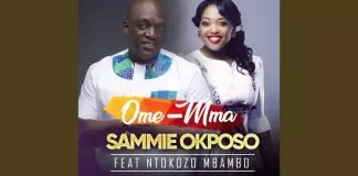 Sammie Okposo ft. Ntokozo Mbambo - Ome Mma