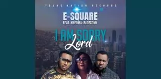 E square ft. Nneoma Blossom - I Am Sorry Lord