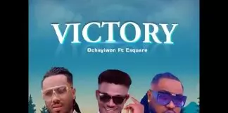 Ochayiwon ft E square - Victory