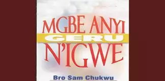 Bro. Sam Chukwu - Mgbe Anyi Geru N'igwe (Vol.5)