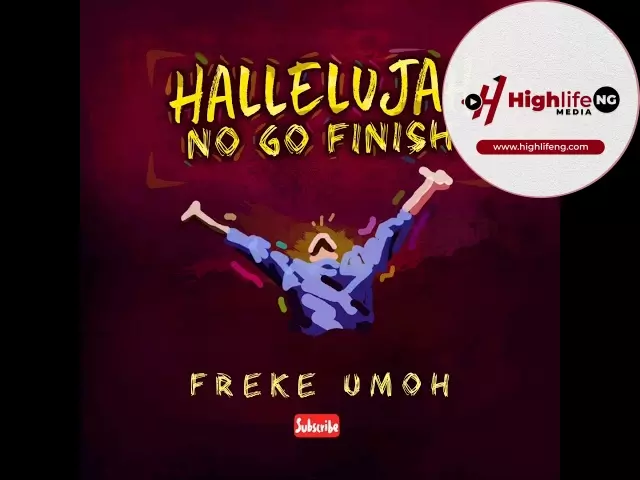 Freke Umoh - Hallelujah No Go Finish