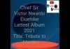 Chief Victor Nwanbi - Tribute To Atuma