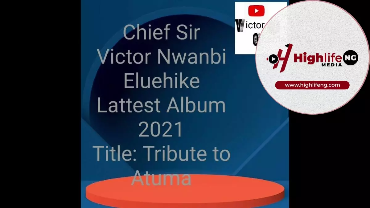 Chief Victor Nwanbi - Tribute To Atuma