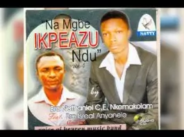 Bro. Nathaniel Nkemakolam ft. Bro. Israel Anyanele - Na Mgbe Ikpeazu Ndu (Vol. 1)