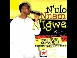Bro. Israel Anyanele - N'ulo Nnam N'igwe. (Vol. 4)