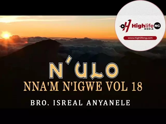 Bro. Israel Anyanele - N'ulo Nnam N'igwe (Vol. 18)