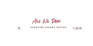 Kaakyire Kwame Appiah - Aso Wo Dem