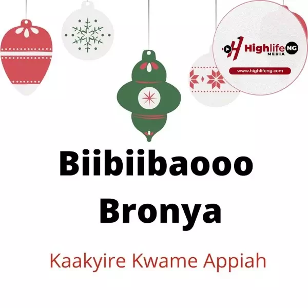 Kaakyire Kwame Appiah - Biibiibaooo Bronya