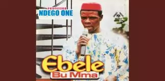 Professor Ndego One - Ebele Bu Mma