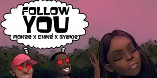 Fiokee ft. Chike & Gyakie - Follow You