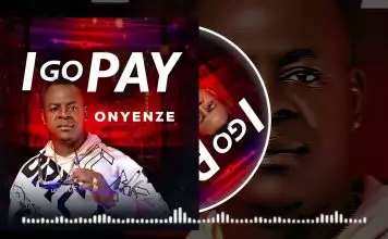 Onyenze Nwa Amobi – I Go Pay