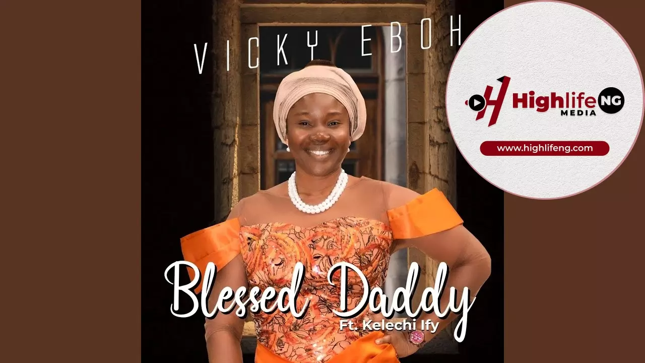 Vicky Eboh ft. Kelechi Ify - Blessed Daddy