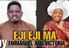 Emmanuel & Victoria - Eji Eji Ma