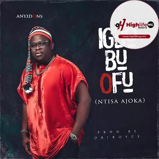 Anyidons - Igbo Bu Ofu (Ntisa Ajoka)