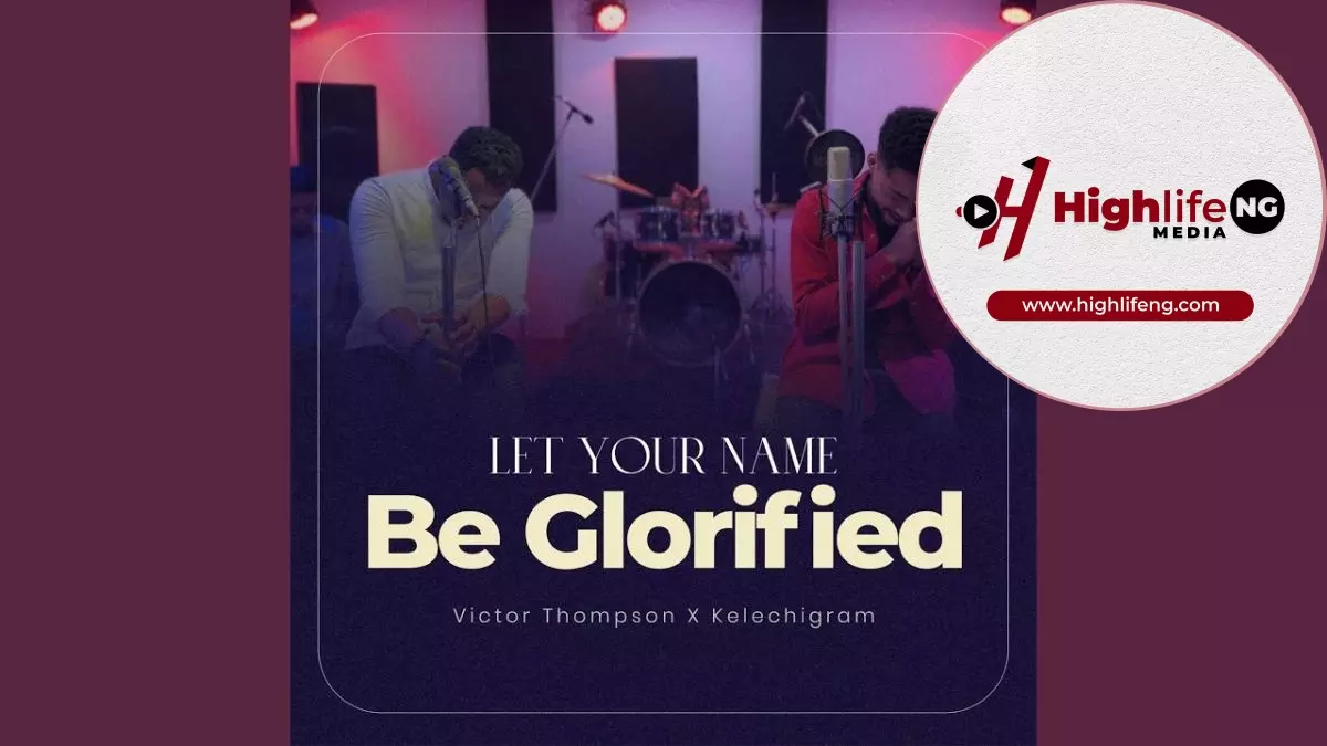 Victor Thompson ft. Kelechigram - Let Your Name be Glorified Worship