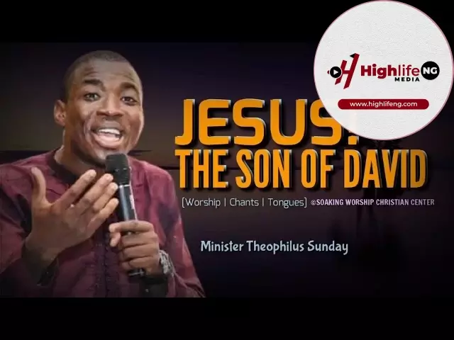 Theophilus Sunday - Jesus The Son Of David | Chants | Tongues