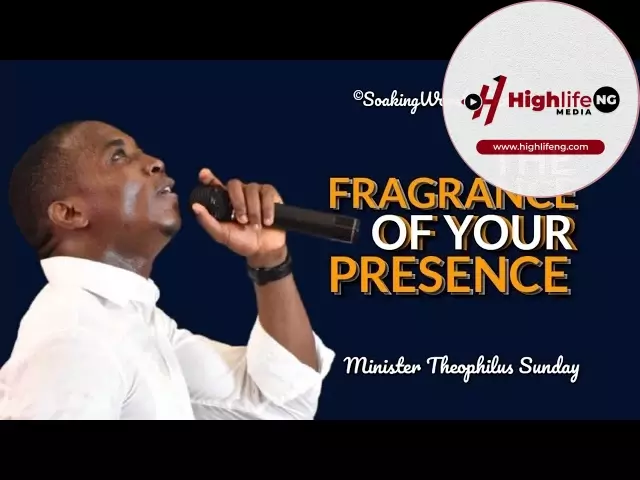 Theophilus Sunday - The Fragrance Of Your Presence | Soaking Chants