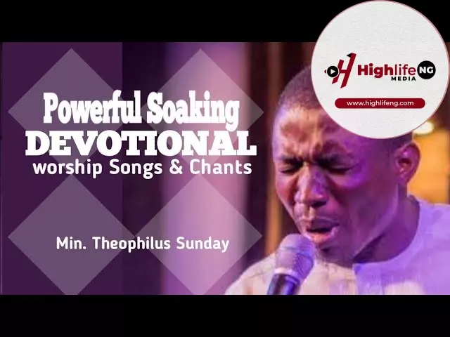 Theophilus Sunday - Powerful Soaking Worship Songs And Chants