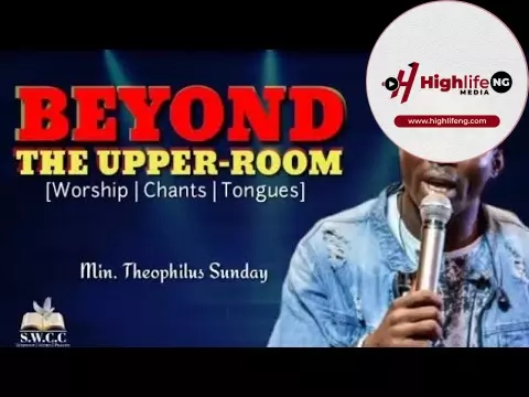 Theophilus Sunday - Beyond The Upper Room | Worship | Chants | Tongues