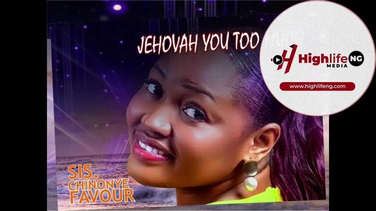 Sis. Chinonye Favour – Jehovah You Too Much