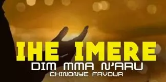 Sis. Chinonye Favour – Ihe Imere Dim Mma N'Aru