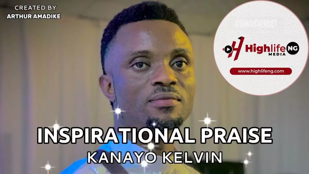 Kanayo Kelvin - Inspirational Praise