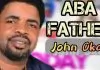Evang. John Okah - Aba Father